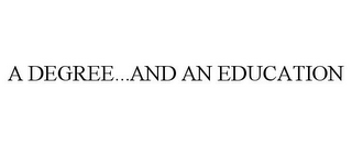 A DEGREE...AND AN EDUCATION