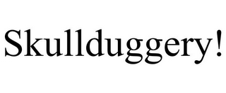 SKULLDUGGERY!