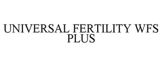 UNIVERSAL FERTILITY WFS PLUS