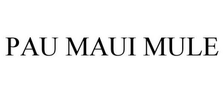 PAU MAUI MULE