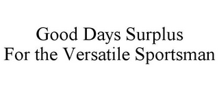 GOOD DAYS SURPLUS FOR THE VERSATILE SPORTSMAN