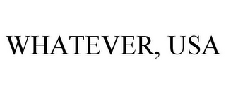 WHATEVER, USA