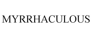 MYRRHACULOUS