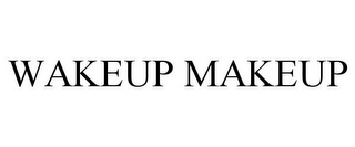 WAKEUP MAKEUP