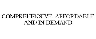 COMPREHENSIVE, AFFORDABLE AND IN DEMAND