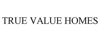 TRUE VALUE HOMES