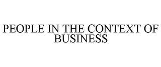 PEOPLE IN THE CONTEXT OF BUSINESS