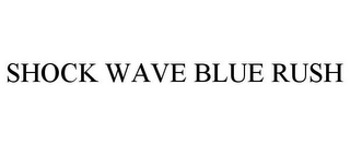 SHOCK WAVE BLUE RUSH