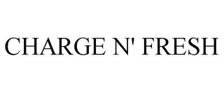CHARGE N' FRESH
