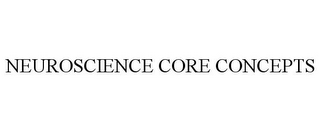NEUROSCIENCE CORE CONCEPTS