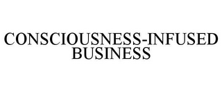 CONSCIOUSNESS-INFUSED BUSINESS