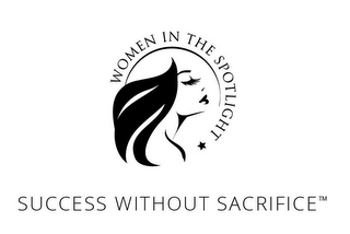 WOMEN IN THE SPOTLIGHT SUCCESS WITHOUT SACRIFICE
