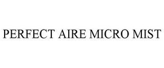 PERFECT AIRE MICRO MIST