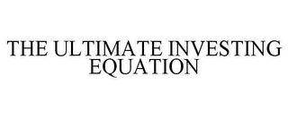 THE ULTIMATE INVESTING EQUATION