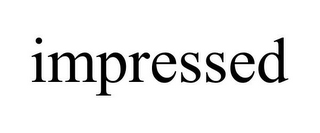 IMPRESSED
