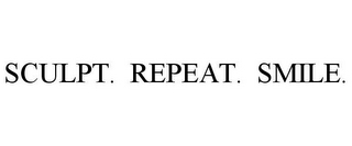 SCULPT. REPEAT. SMILE.