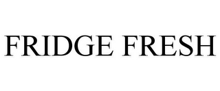 FRIDGE FRESH