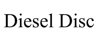 DIESEL DISC