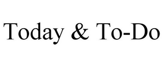TODAY & TO-DO