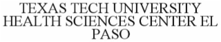 TEXAS TECH UNIVERSITY HEALTH SCIENCES CENTER AT EL PASO