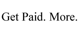GET PAID. MORE.