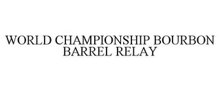 WORLD CHAMPIONSHIP BOURBON BARREL RELAY