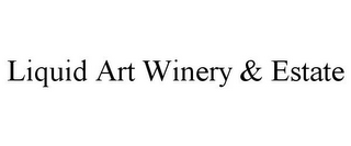 LIQUID ART WINERY & ESTATE