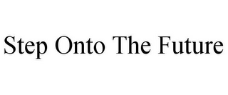 STEP ONTO THE FUTURE