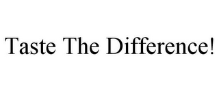 TASTE THE DIFFERENCE!