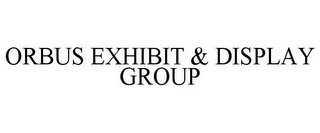 ORBUS EXHIBIT & DISPLAY GROUP