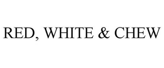 RED, WHITE & CHEW