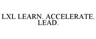 LXL LEARN. ACCELERATE. LEAD.