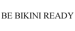 BE BIKINI READY