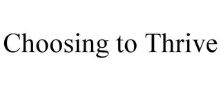 CHOOSING TO THRIVE