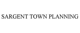 SARGENT TOWN PLANNING