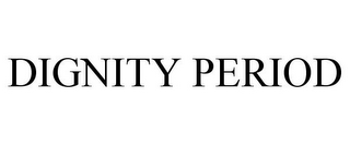 DIGNITY PERIOD