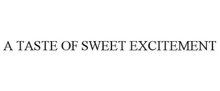 A TASTE OF SWEET EXCITEMENT