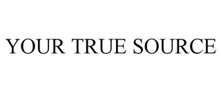 YOUR TRUE SOURCE