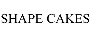 SHAPE CAKES