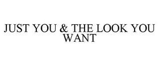JUST YOU & THE LOOK YOU WANT