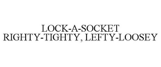 LOCK-A-SOCKET RIGHTY-TIGHTY, LEFTY-LOOSEY