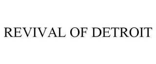 REVIVAL OF DETROIT