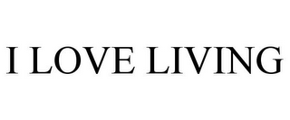I LOVE LIVING