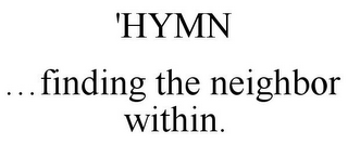 'HYMN ...FINDING THE NEIGHBOR WITHIN.