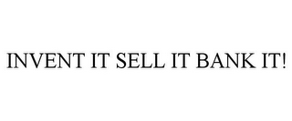 INVENT IT SELL IT BANK IT!