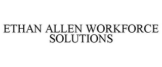 ETHAN ALLEN WORKFORCE SOLUTIONS