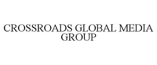 CROSSROADS GLOBAL MEDIA GROUP