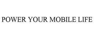 POWER YOUR MOBILE LIFE
