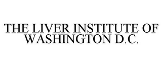 THE LIVER INSTITUTE OF WASHINGTON D.C.