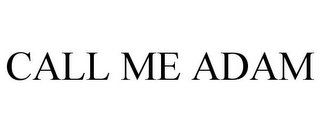 CALL ME ADAM